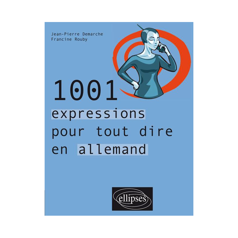 1001 expressions pour tout dire en allemand