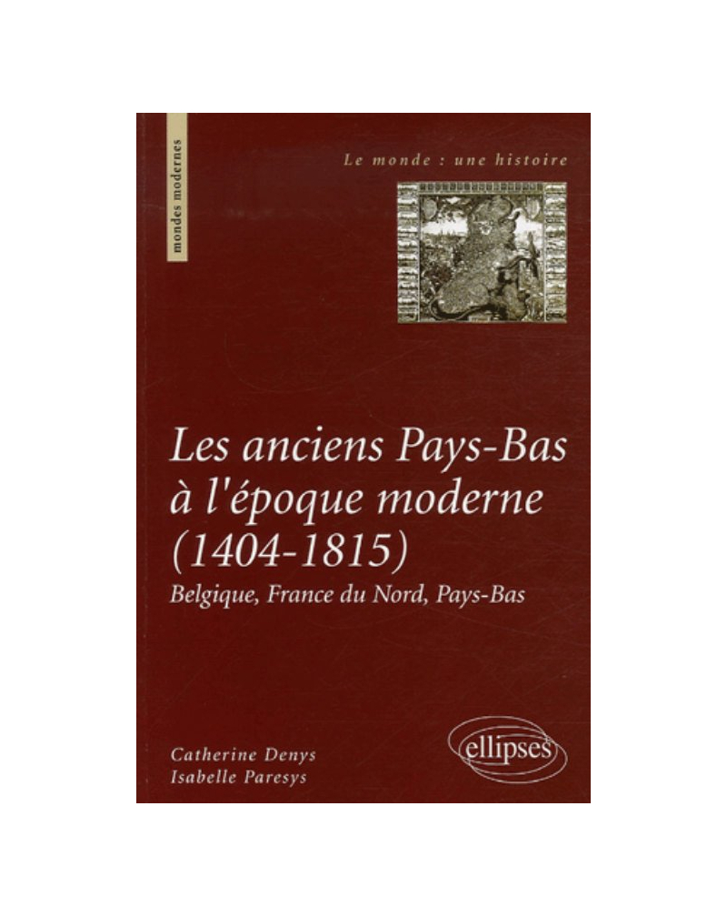 Les anciens Pays-Bas à l'époque moderne, 1404-1815  Belgique, France du Nord, Pays-Bas