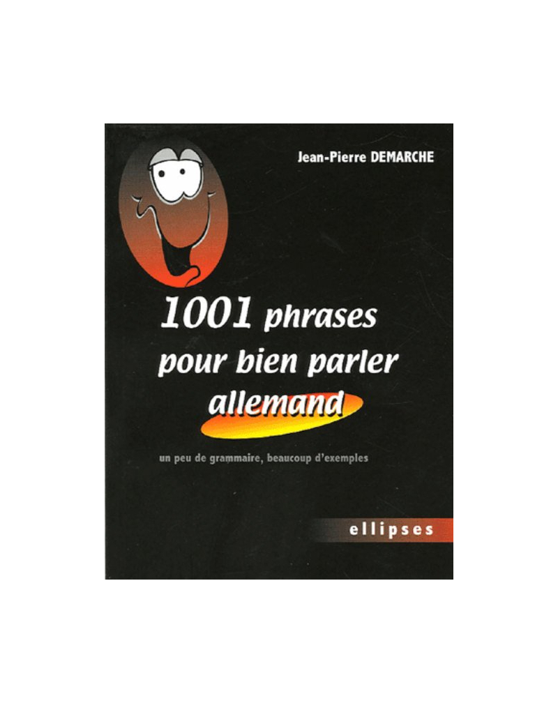 1001 phrases pour bien parler allemand - Un peu de grammaire, beaucoup d'exemples