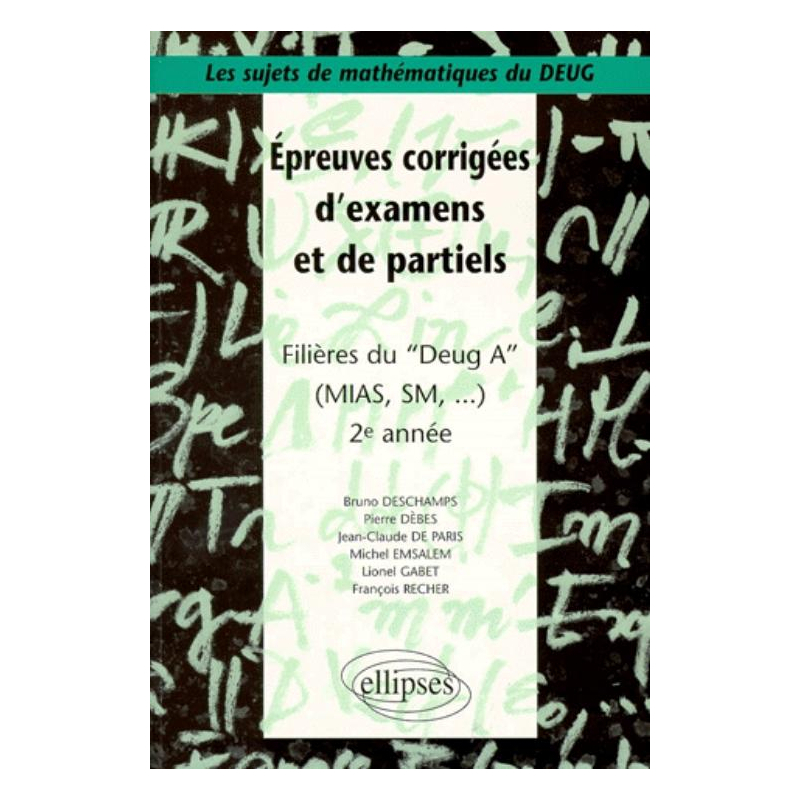 Sujets de mathématiques du DEUG - Épreuves corrigées d'examens et de partiels filières DEUG A, MIAS, SM... 2e année