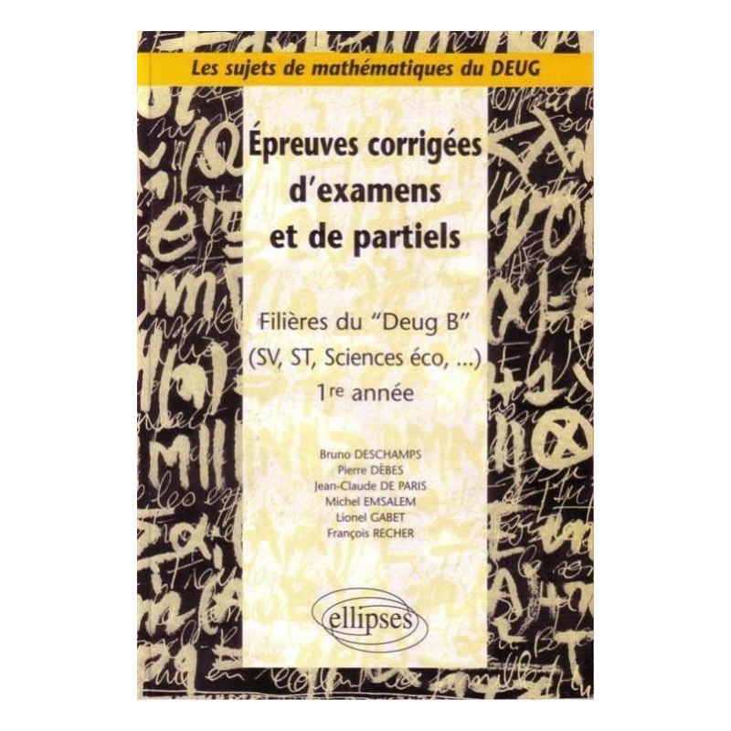 Sujets de mathématiques du DEUG - Épreuves corrigées d'examens et de partiels filières DEUG B, SV, ST, Sciences éco... - 1re année