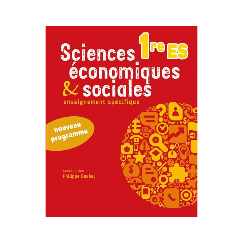 Sciences économiques et sociales - Première ES - conforme au nouveau programme