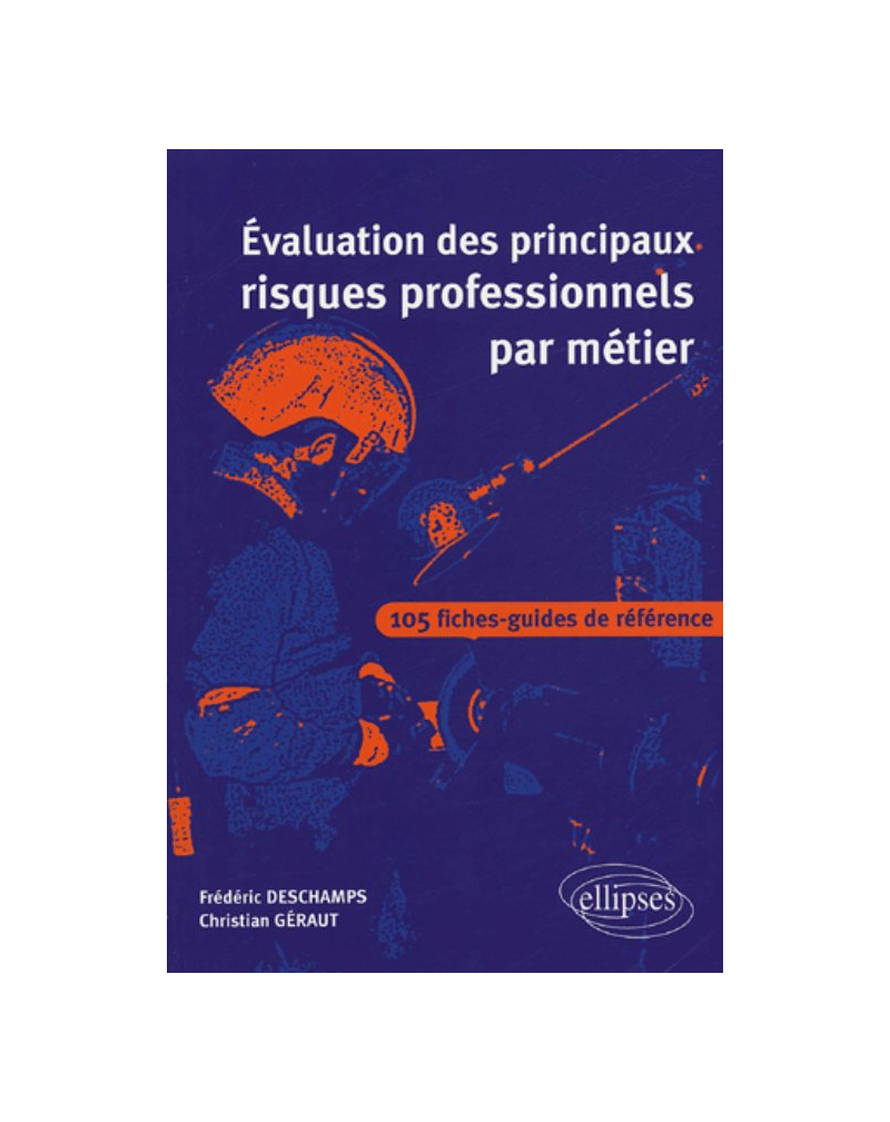 Évaluation des principaux risques professionnels par métier - 105 fiches-guides de référence