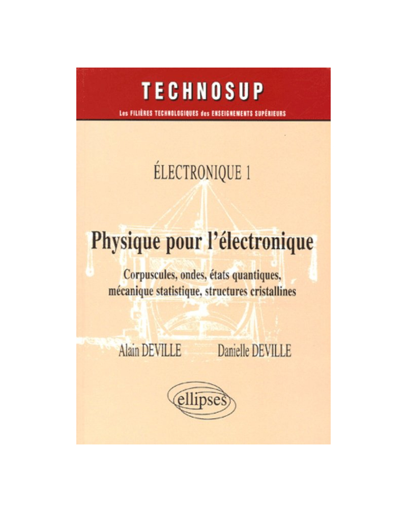 Physique pour l'électronique - Corpuscules, ondes, états quantiques, mécanique statistique, structures cristallines - Electronique 1 - Niveau B