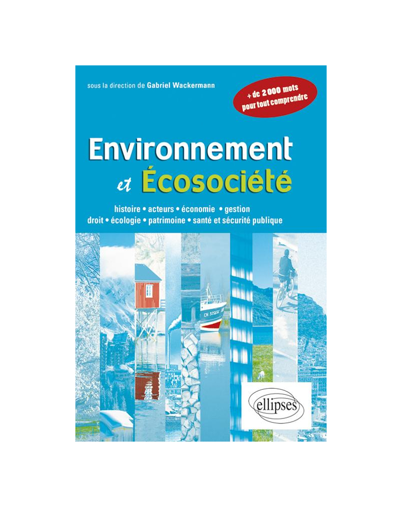 Environnement et écosociété. Histoire, acteurs, économie, gestion, droit, écologie, patrimoine, santé et sécurité publique