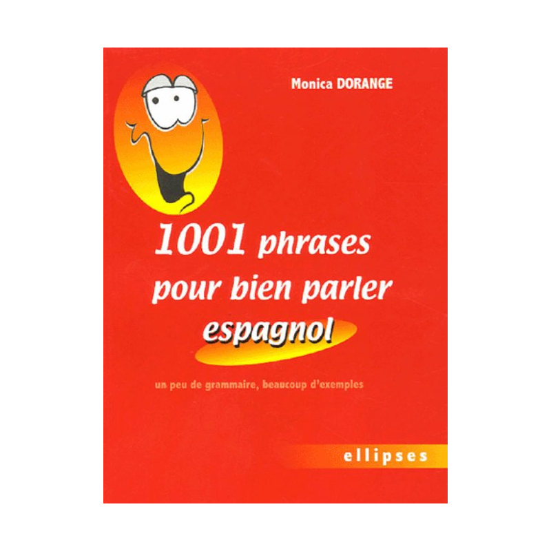 1001 phrases pour bien parler espagnol - Un peu de grammaire, beaucoup d'exemples