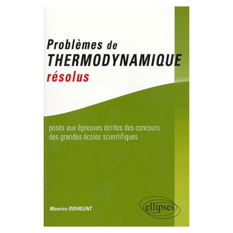 Problèmes de thermodynamique résolus posés aux épreuves des concours des grandes écoles scientifiques