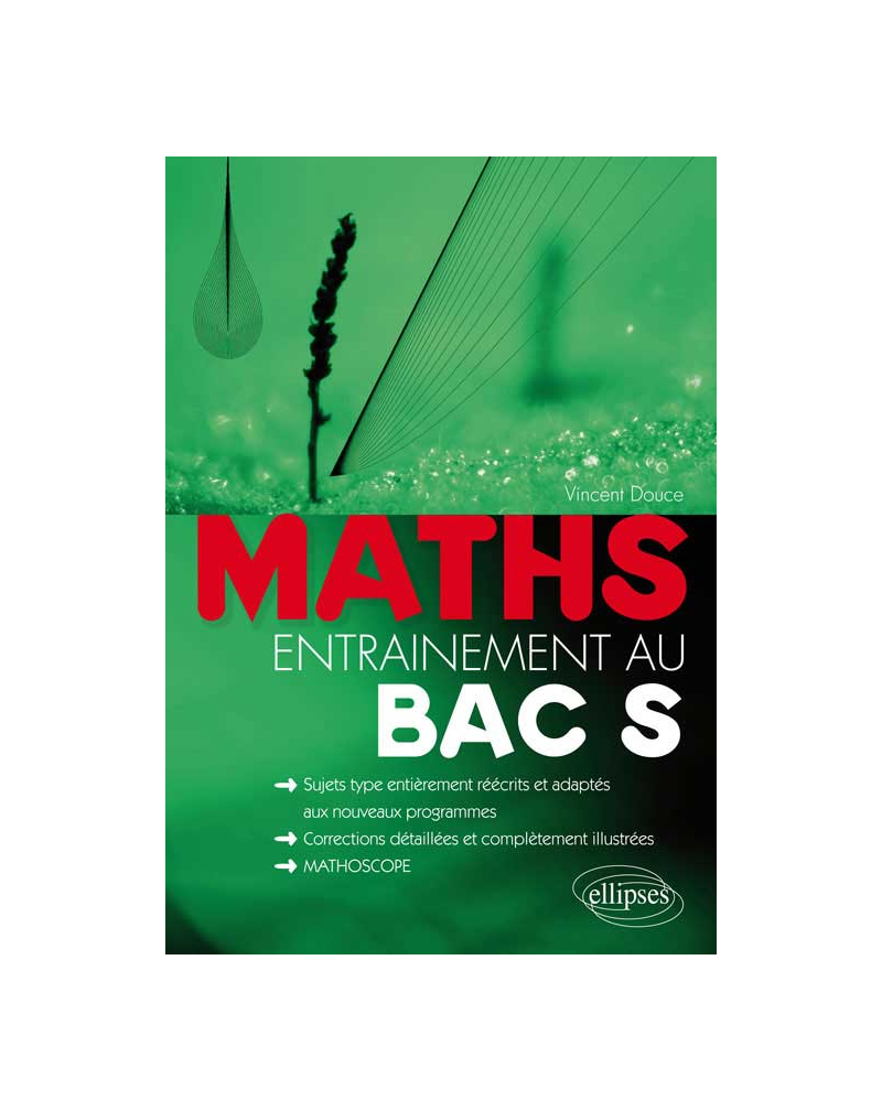 Mathématiques - entraînement au bac S - sujets-type, entièrement réécrits et adaptés aux nouveaux programmes corrections détaillées et complètement illustrées