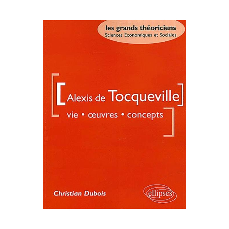 Tocqueville Alexis de - Vie, oeuvres, concepts