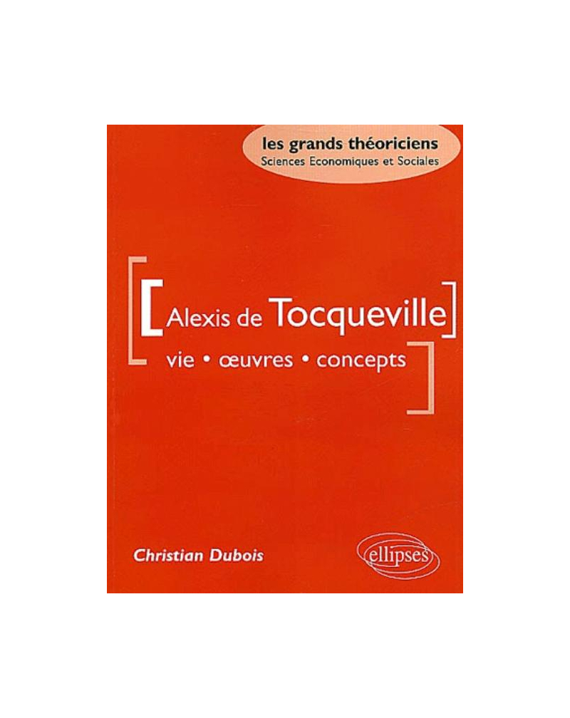 Tocqueville Alexis de - Vie, oeuvres, concepts