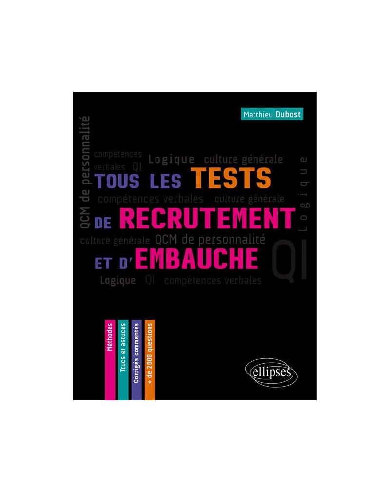 Tous les tests de recrutement et d`embauche. QCM de personnalité, compétences verbales, QI, logique, culture générale – Méthodes, trucs et astuces – corrigés commentés.