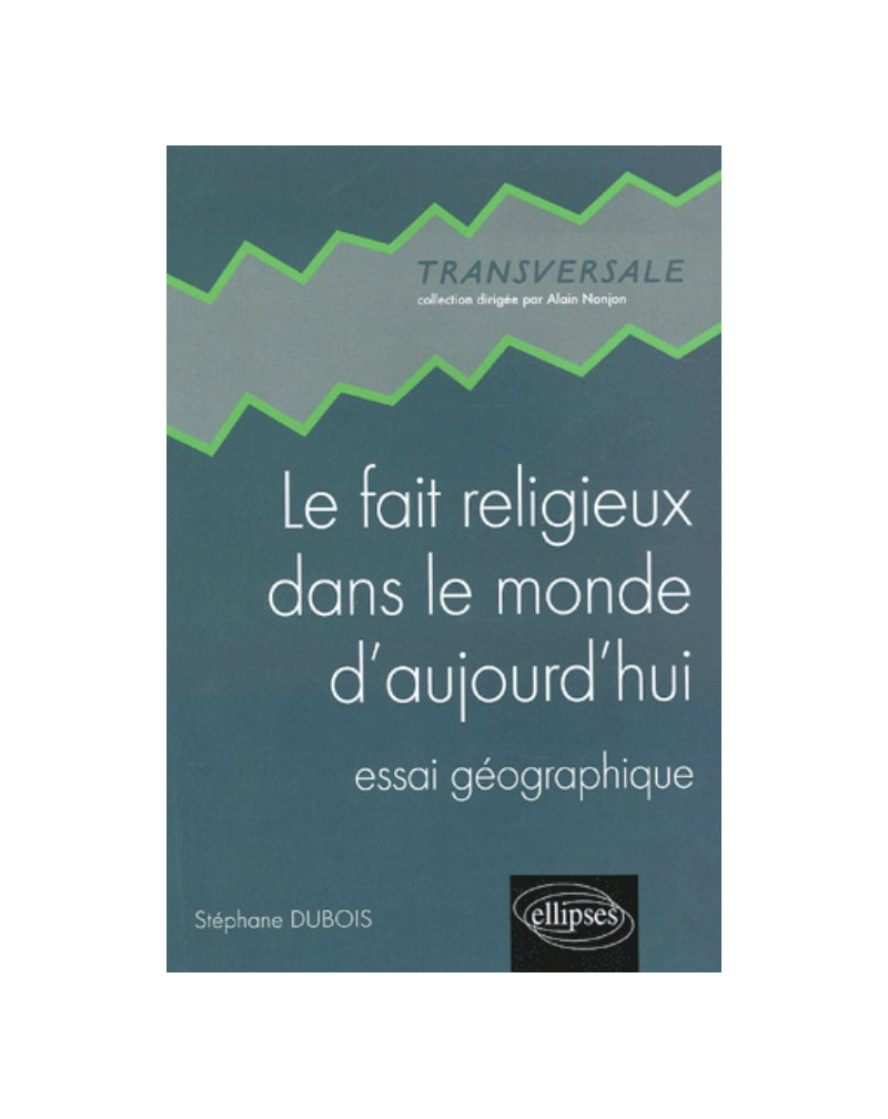 Le fait religieux dans le monde d’aujourd’hui - Essai géographique