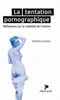 La tentation pornographique. Réflexions sur la visibilité de l’intime
