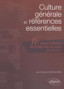 Culture générale et références  essentielles. Les 16 œuvres littéraires à connaître pour traiter tous les sujets de concours