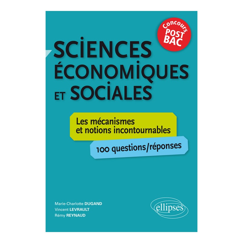 Sciences économiques et sociales. Les mécanismes et notions incontournables - 100 questions/réponses • concours post-bac