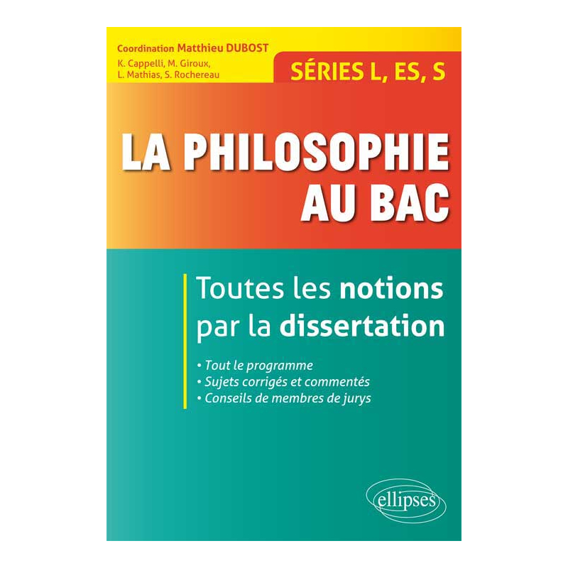 La philosophie au bac - Toutes les notions par la dissertation - Séries L, ES, S