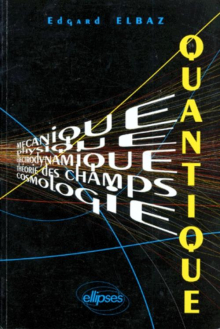 Quantique (Mécanique - Physique - Électrodynamique - Théorie des champs - Cosmologie) Cours