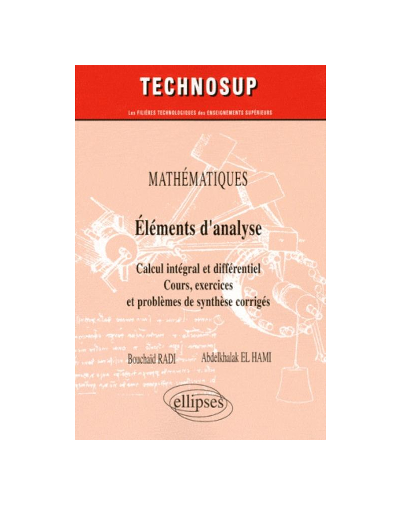 Eléments d’analyse. Calcul intégral et différentiel. Cours, exercices et problèmes de synthèse corrigés (niveau A)