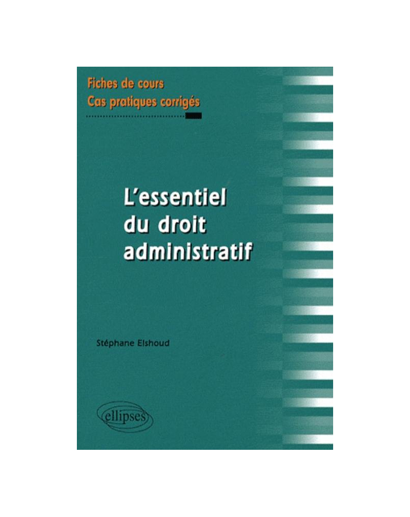 L'essentiel du droit administratif. Fiches de cours et cas pratiques corrigés