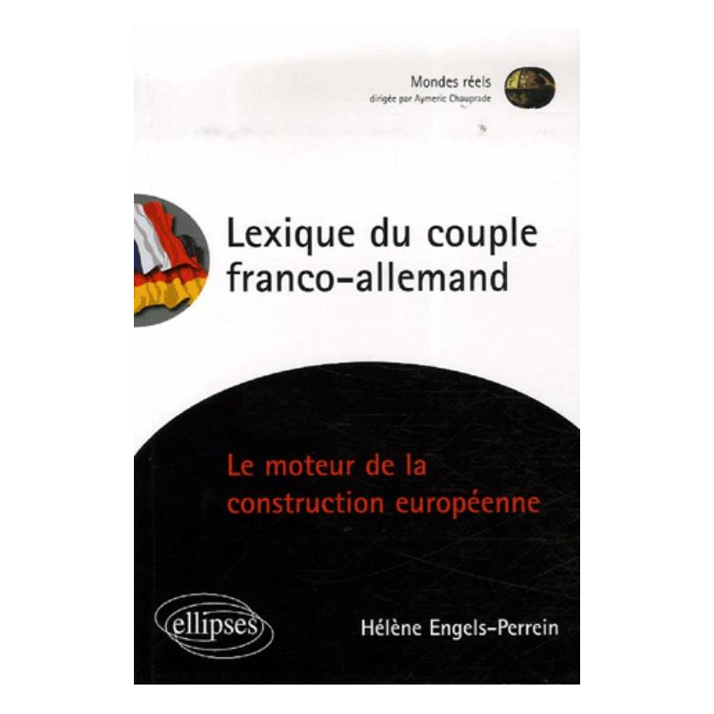 Lexique du couple franco-allemand. Le moteur de la construction européenne