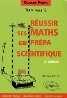 Objectif prépa - Terminale S - Réussir ses Mathématiques en prépa scientifique