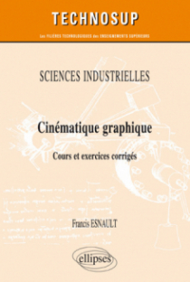 SCIENCES INDUSTRIELLES - Cinématique graphique - Cours et exercices corrigés (niveau A)