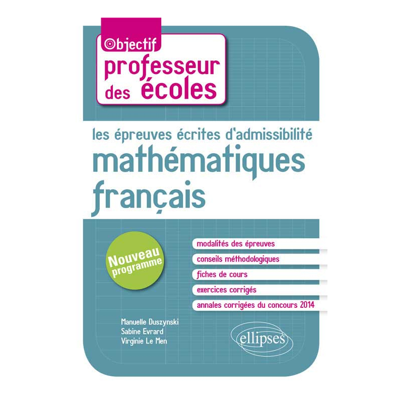Les épreuves écrites d’admissibilité. Français, Mathématiques. Nouveau concours de professeur des écoles