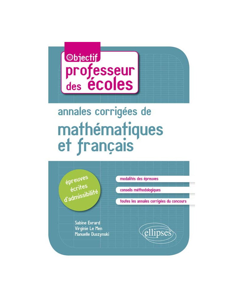 Annales corrigées de mathématiques et français. Épreuves écrites d'admissibilité