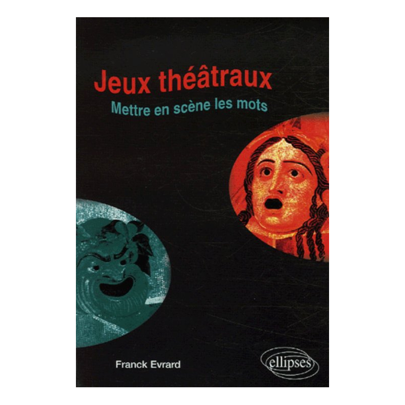 Jeux théâtraux - Mettre en scène les mots