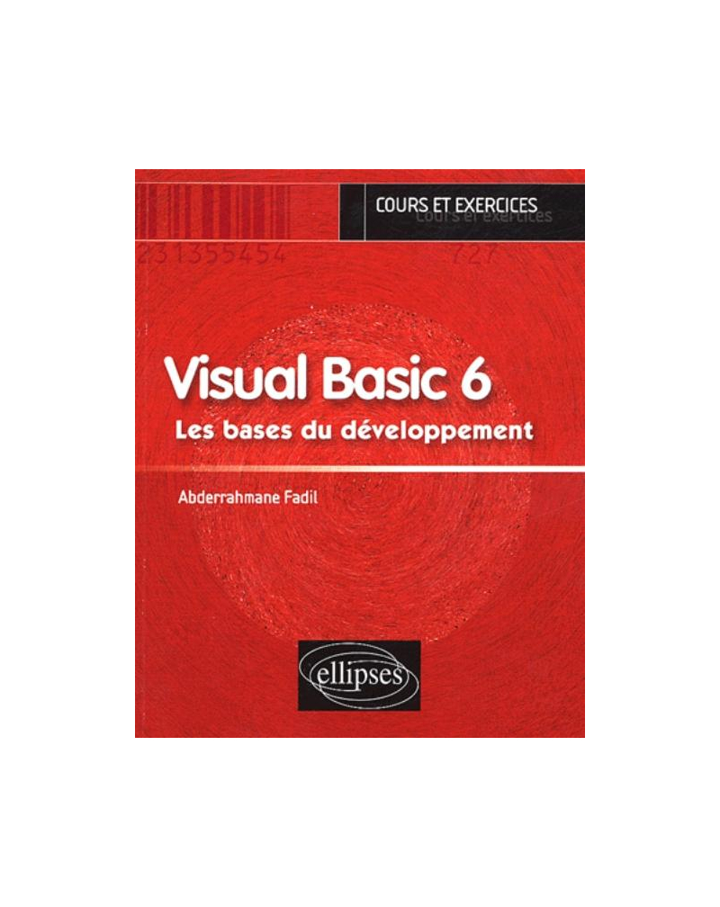 Visual Basic 6 - Les bases du développement - Cours et exercices
