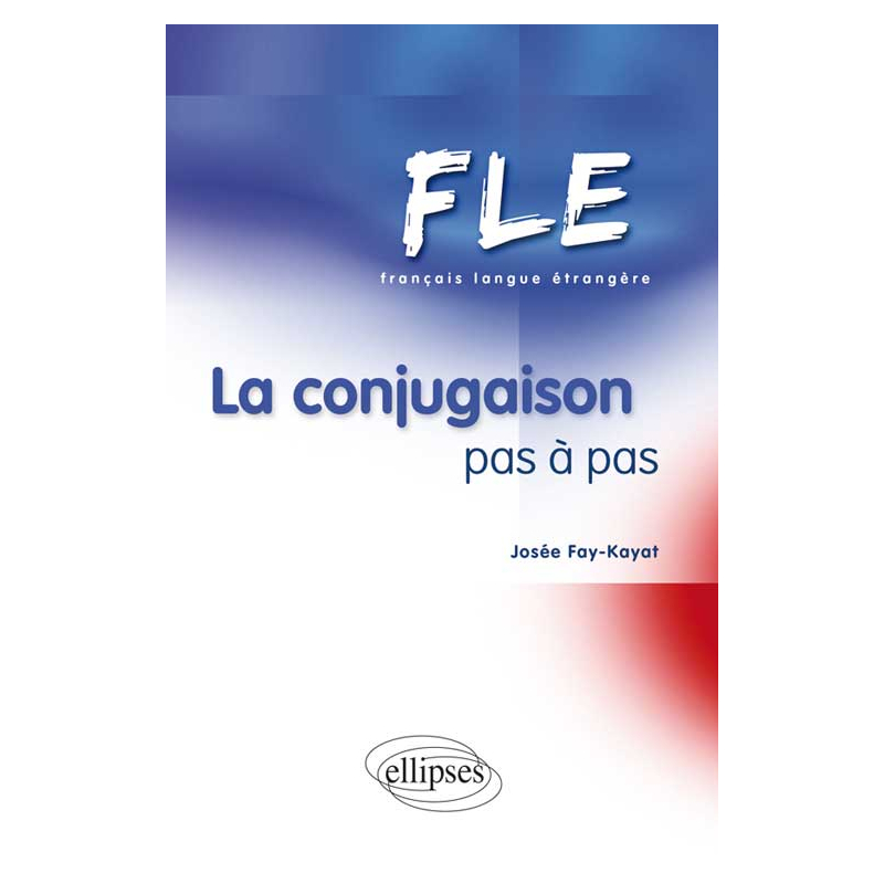 FLE - La conjugaison pas à pas (Français Langue Etrangère)