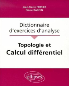 Topologie et calcul différentiel - Dictionnaire d'exercices d'analyse