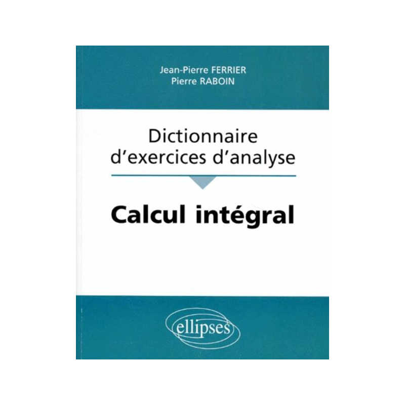 Calcul intégral - Dictionnaire d'exercices d'analyse