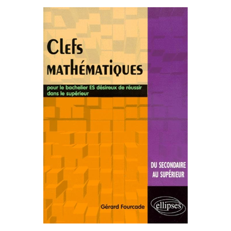 Clés mathématiques - Pour le bachelier ES désireux de réussir dans le supérieur