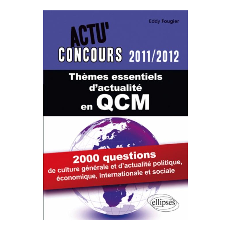 Thèmes essentiels d'actualité - 2011-2012 en QCM. 2000 questions de culture générale et d'actualité politique et sociale