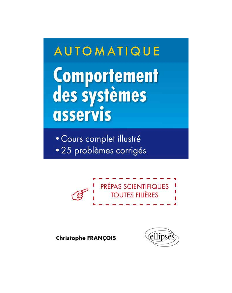 Automatique - Comportement des systèmes asservis - cours complets illustré - 25 problèmes corrigés - prépas scientifiques toutes filières