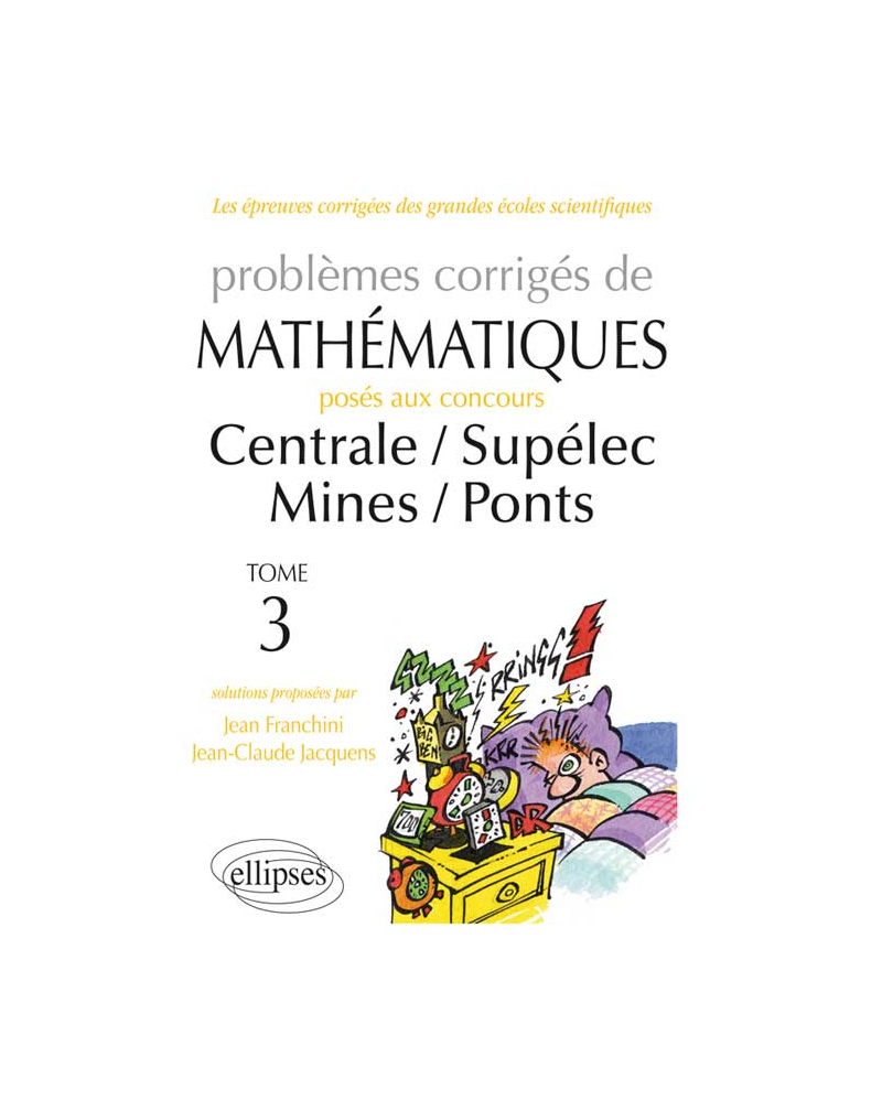Mathématiques Centrale/Supélec - Mines/Ponts - toutes filières - 2012-2013 - tome 3
