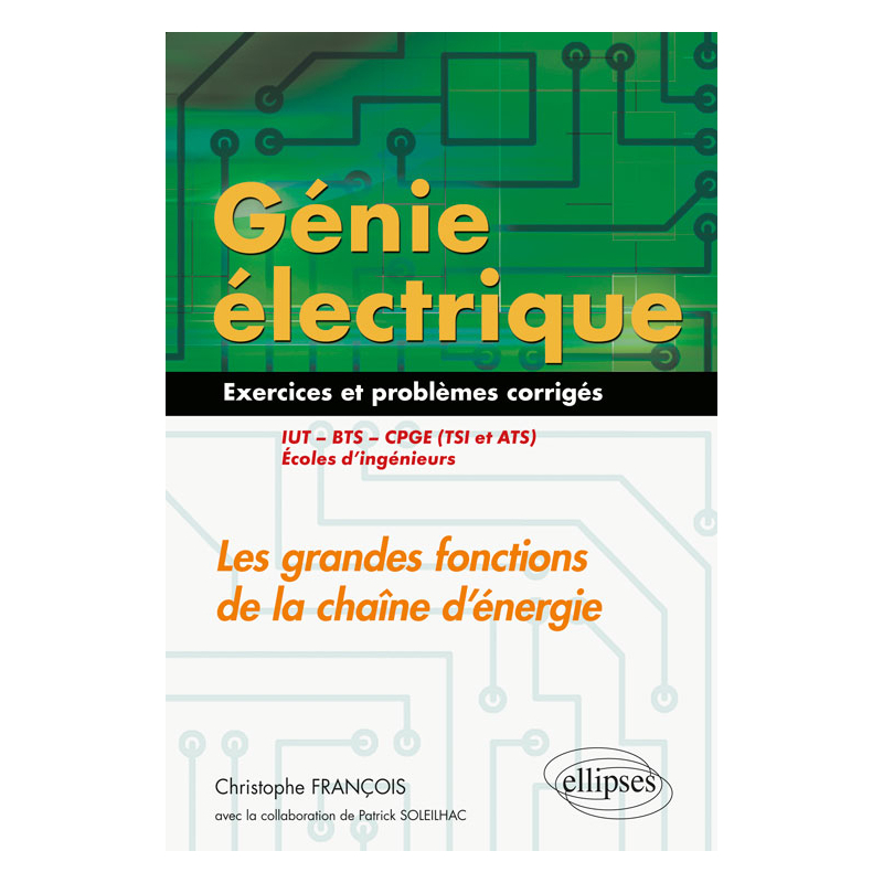 Génie électrique - Exercices et problèmes corrigés - Les grandes fonctions de la chaîne d'énergie - IUT, BTS, CPGE (TSI et ATS), écoles d'ingénieurs