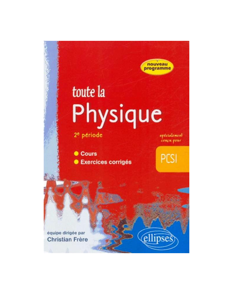 Toute la Physique PCSI - 2e période - cours et exercices corrigés