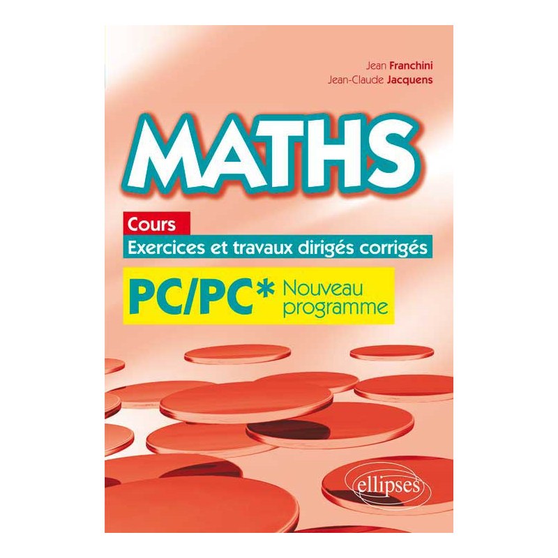 Maths, cours, exercices et travaux dirigés corrigés - PC/PC* programme 2014