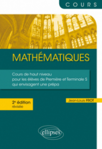 Mathématiques - Un cours de haut niveau pour les élèves de Première et Terminale S qui envisagent une prépa - 2e édition révisée
