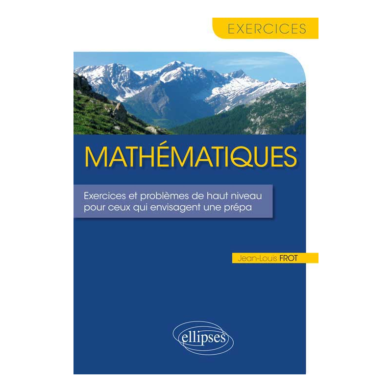Mathématiques - Exercices et problèmes de haut niveau pour ceux qui envisagent une prépa
