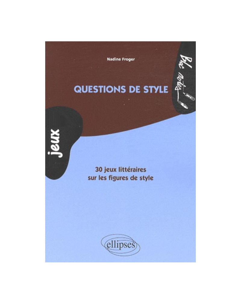 Questions de style. 30 jeux littéraires sur les figures de style