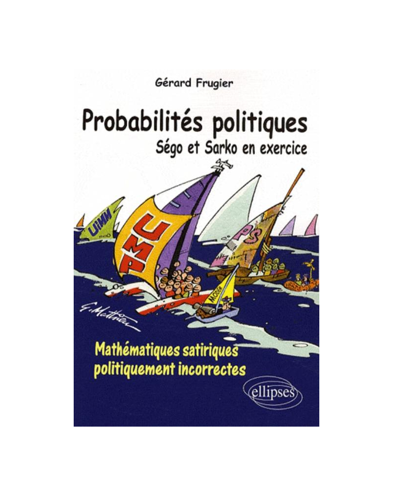 Probabilités politiques. Ségo et Sarko en exercice. Mathématiques satiriques politiquement incorrectes