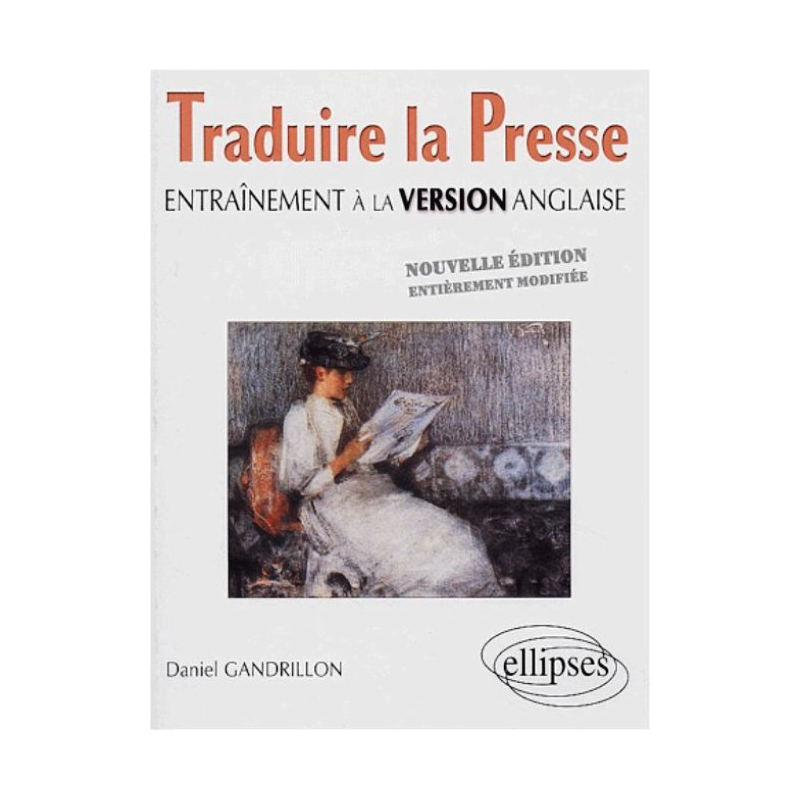 Traduire la presse - Entraînement à la version anglaise - Nouvelle édition entièrement modifiée