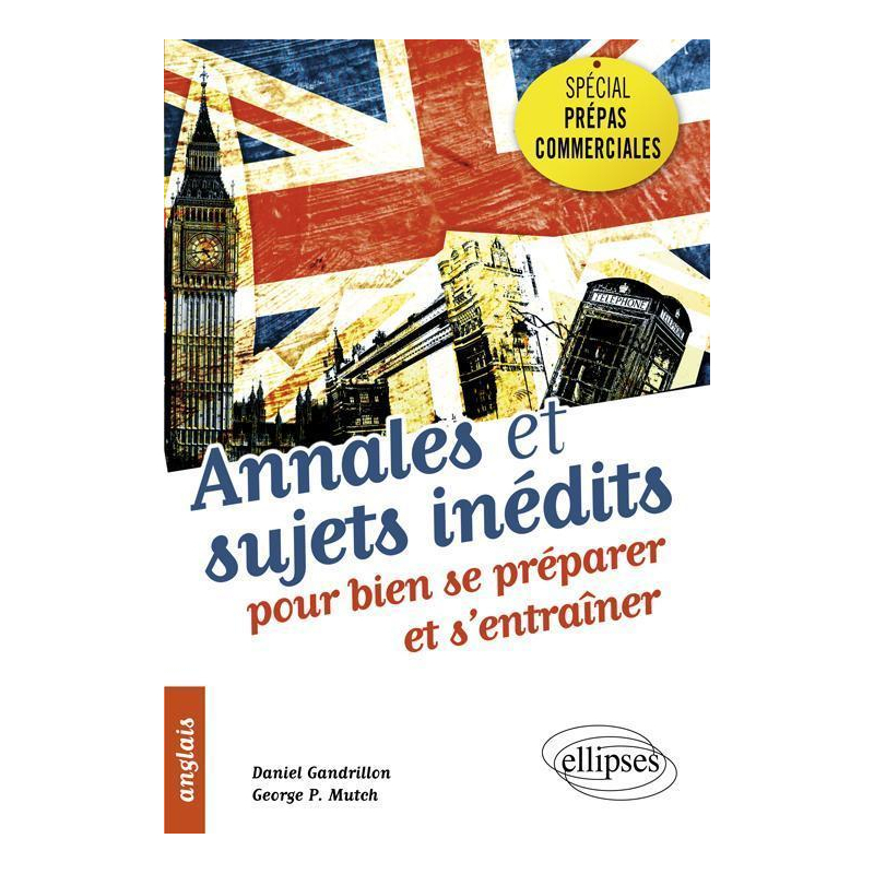 Anglais • Spécial prépas commerciales • Annales et sujets inédits pour bien se préparer et s'entraîner