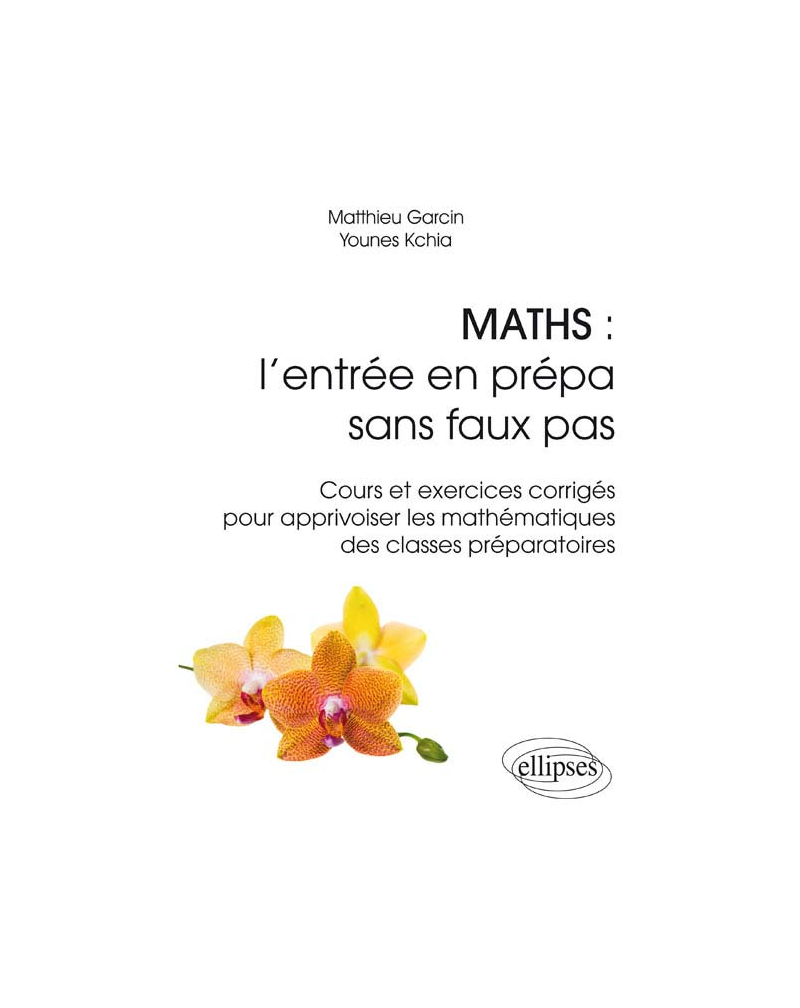 Maths : l'entrée en prépa sans faux pas - Cours et exercices corrigés pour apprivoiser les mathématiques des classes préparatoires