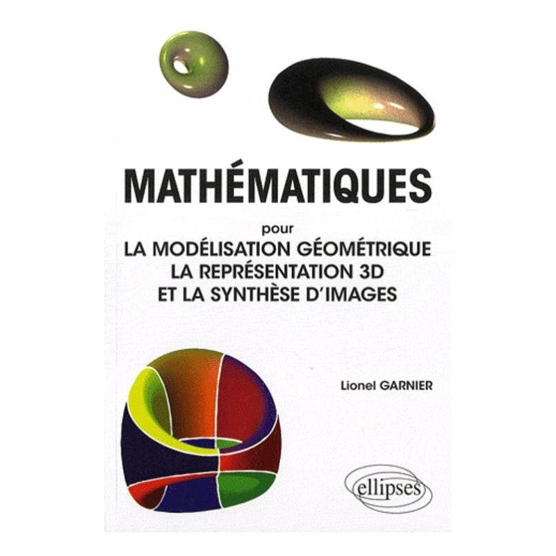 Mathématiques pour la modélisation géométrique, la représentation 3D et la synthèse d'images