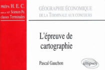 L'épreuve de cartographie - De la terminale aux concours (classes prépas HEC, A.P. Sciences Po., Terminale)