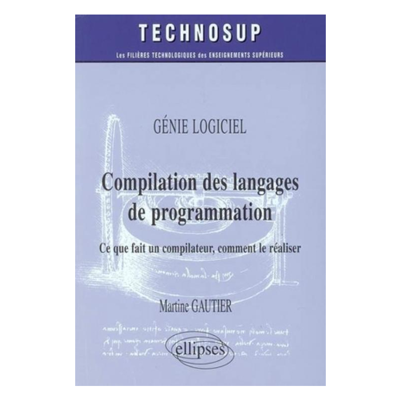 Compilation des langages de programmation - Ce que fait un compilateur, comment le réaliser - Génie logiciel - Niveau C